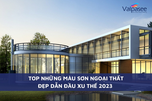 Top Những Mẫu Sơn Ngoại Thất Nhà Đẹp Dẫn Đầu Xu Thế 2023