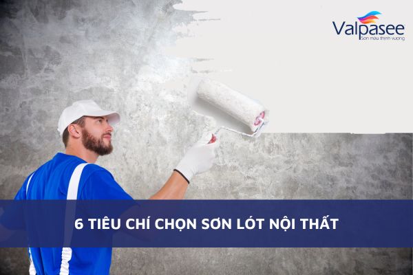 6 Tiêu Chí Chọn Sơn Lót Nội Thất